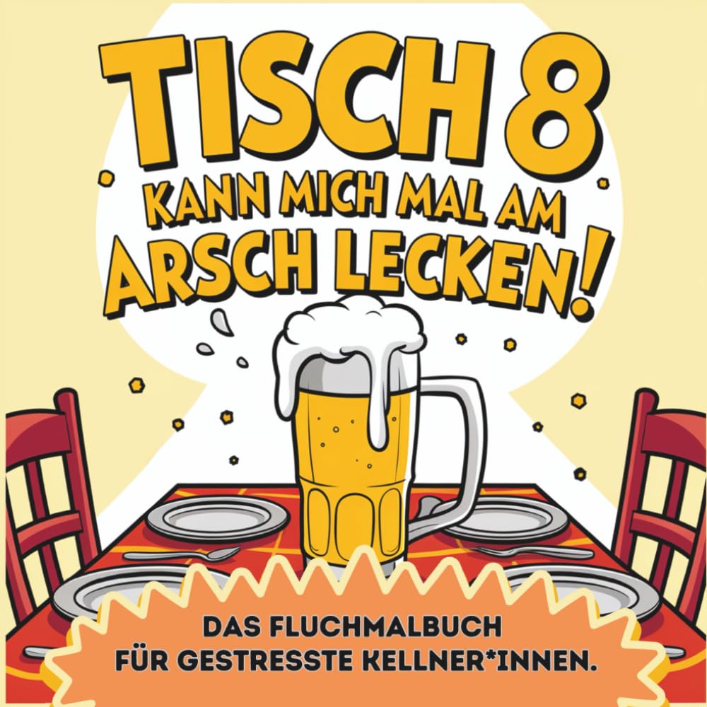 Tisch 8 kann mich mal am Arsch lecken! Das Fluchmalbuch für gestresste Kellner*innen.: Perfektes Geschenk Lifestyle