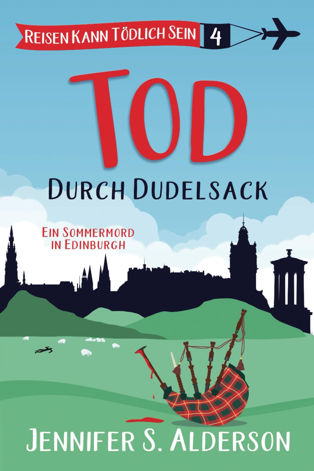 Tod durch Dudelsack: Ein Sommermord in Edinburgh (Reisen Kann Tödlich Sein Cozy-Krimis, Band 4) Detective & CSI