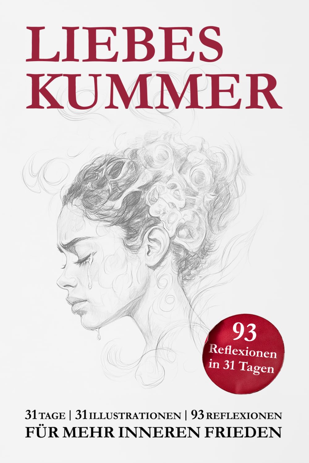 LIEBESKUMMER: FÜR MEHR INNEREN FRIEDEN. 31 TAGE | 31 ILLUSTRATIONEN | 93 REFLEXIONEN. (31 Tage für Heilung, Selbstliebe und inneren Frieden) Partnership & Love