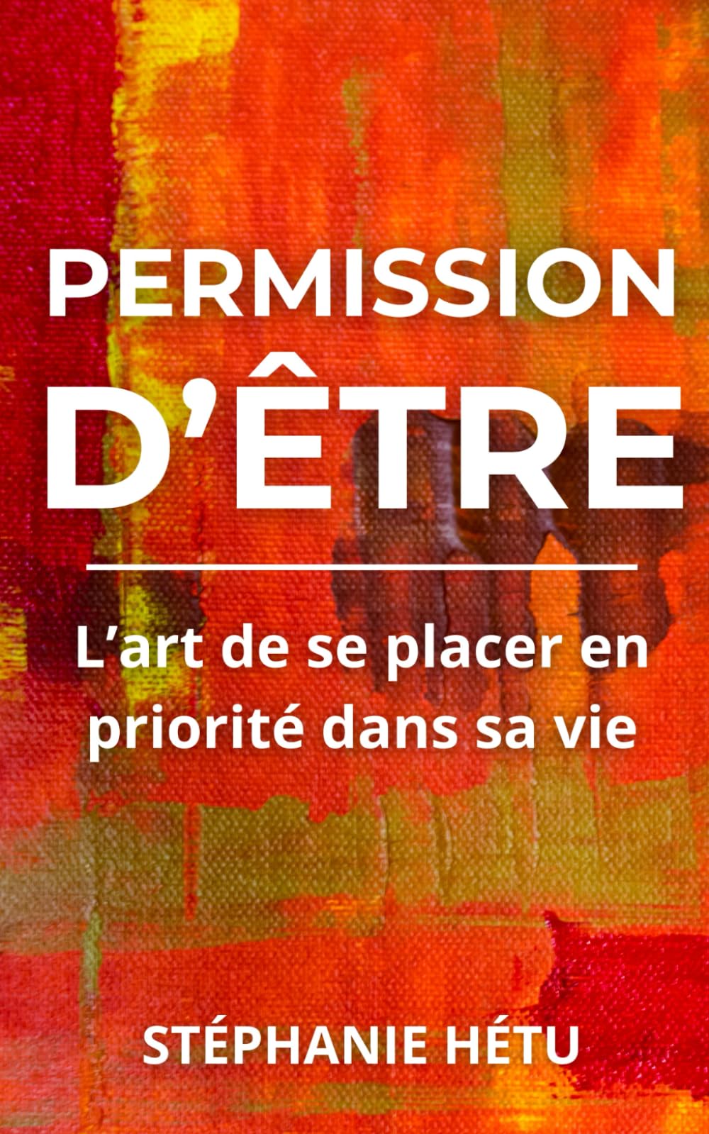 Permission d'être: L’art de se placer en priorité dans sa vie book