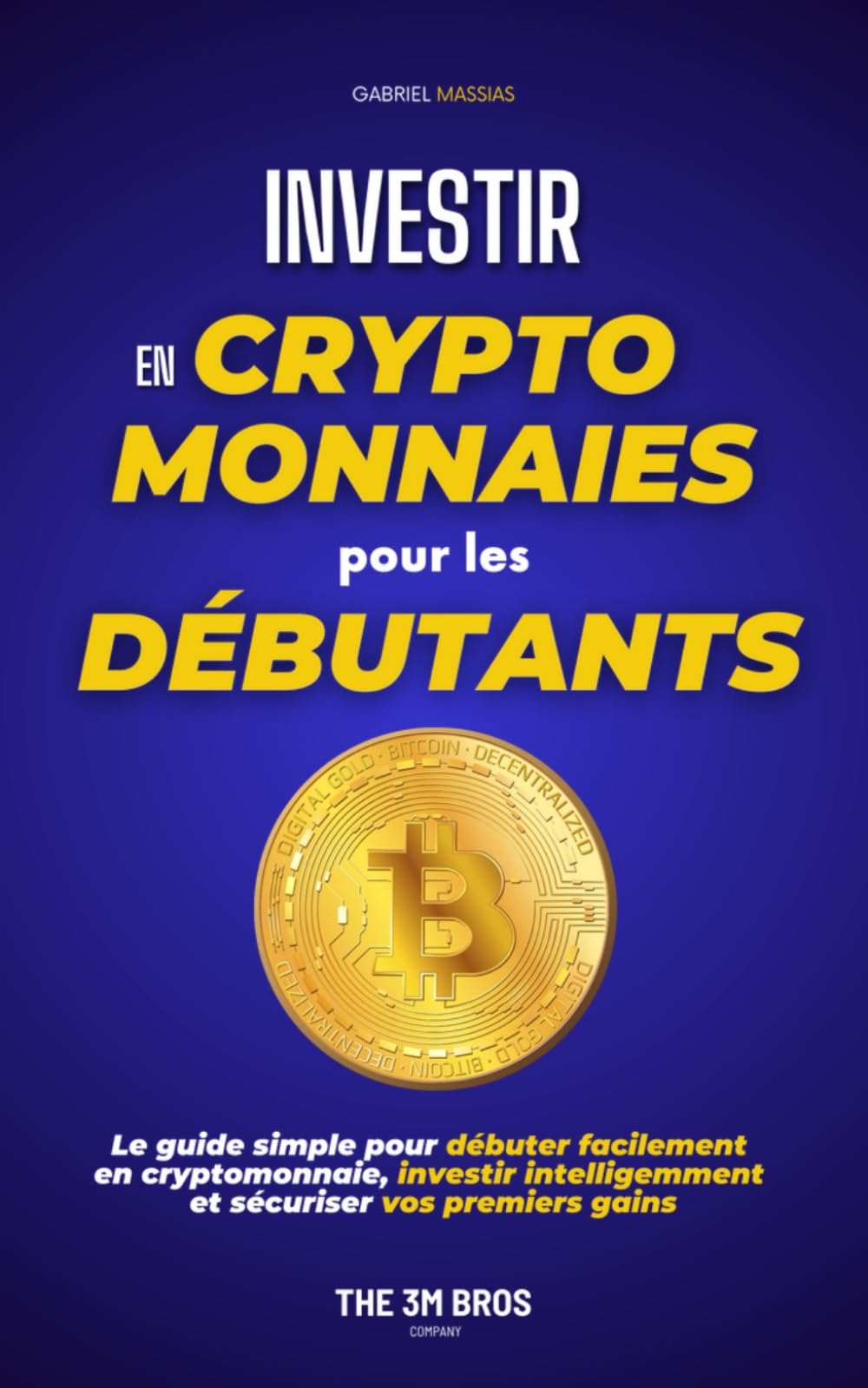Investir en Cryptomonnaies pour les Débutants: Le Guide Simple pour Débuter en Cryptomonnaies (Bitcoin, Ethereum, etc.), Investir Intelligemment et Sécuriser vos Premiers Gains Business, Finance & Career