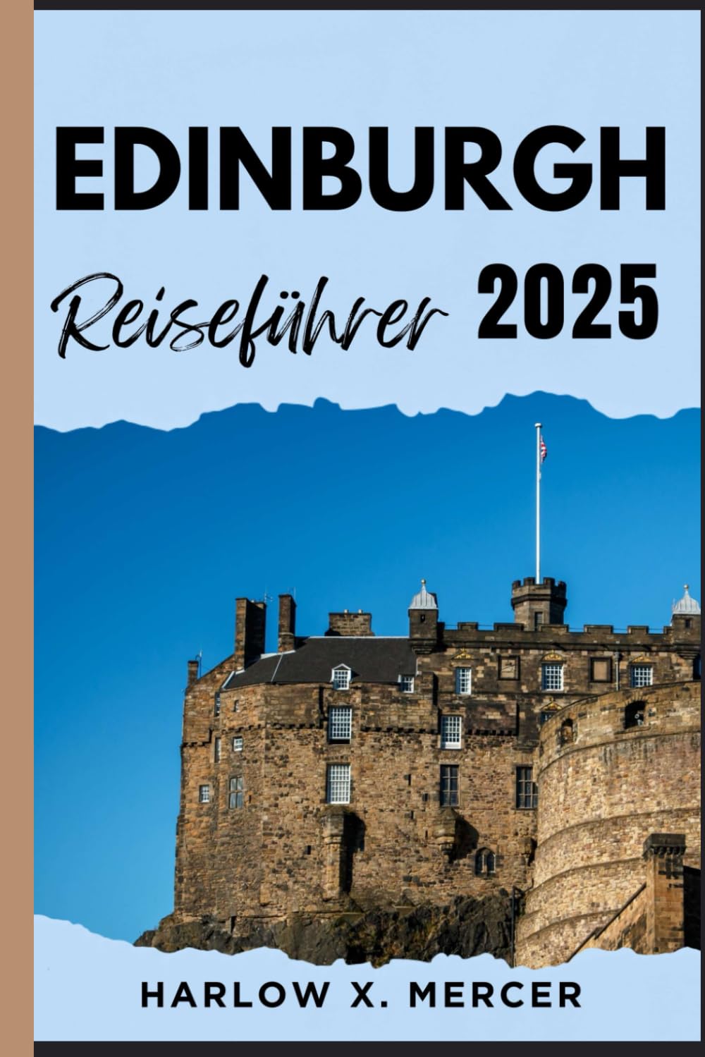 EDINBURGH REISEFÜHRER: Ein Reiseführer zu sehenswerten Zielen, Unterkunftsmöglichkeiten, kulturellen Highlights und mehr für Ihre Tour. (Global Vision Traveller) Travel Guides