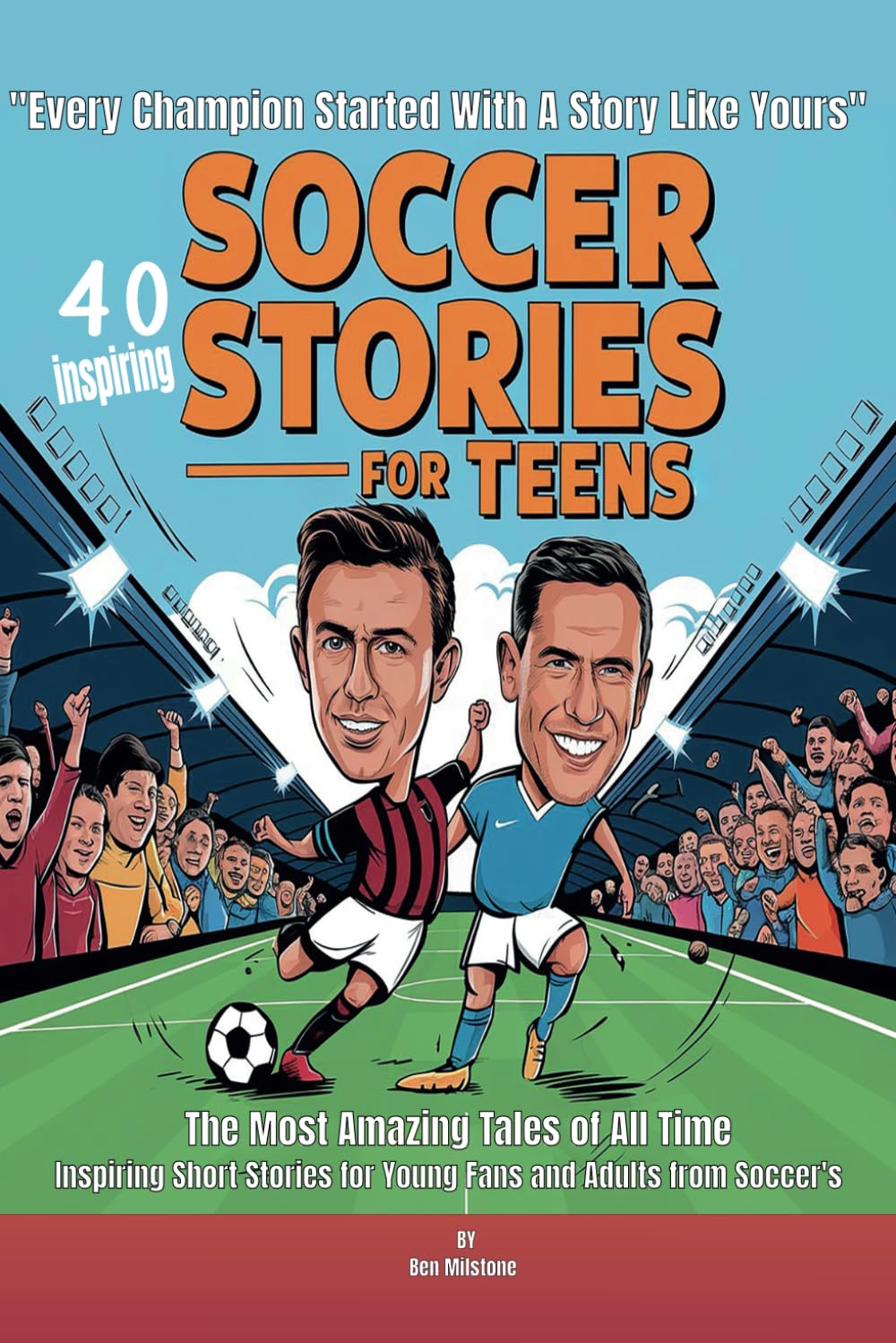 Soccer Stories for Teens: The Most Amazing Tales of All Time: 40 Inspiring Short Stories for Young Fans and Adults from Soccer's Greatest Heroes Hobbies & Crafts