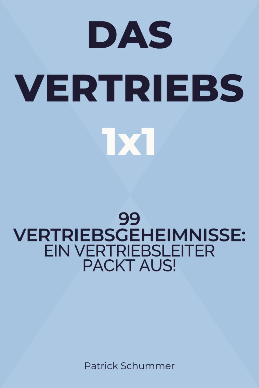 Das Vertriebs 1x1 – 99 Vertriebsgeheimnisse: Ein Vertriebsleiter packt aus! (Die Vertriebsformel) Business, Finance & Career