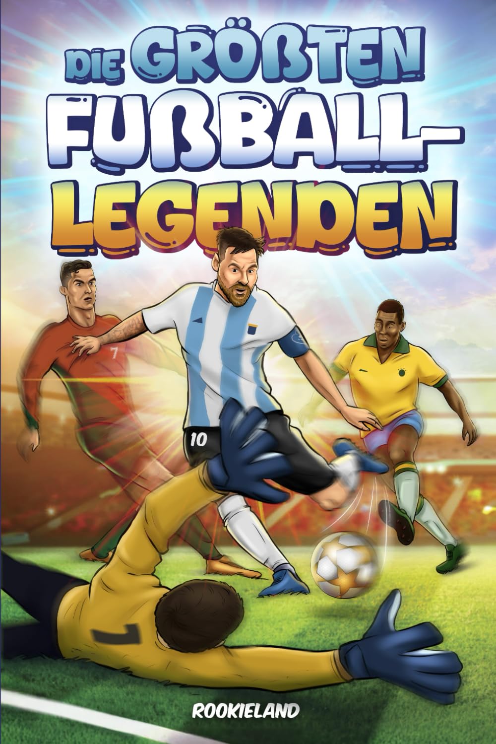 Die größten Fußball-Legenden: Fesselnde Anekdoten, unglaubliche Fakten und Erfolgsgeschichten der Stars (Mbappé, Haaland, Ronaldo und Co.) | Farbig illustriert Sports Books