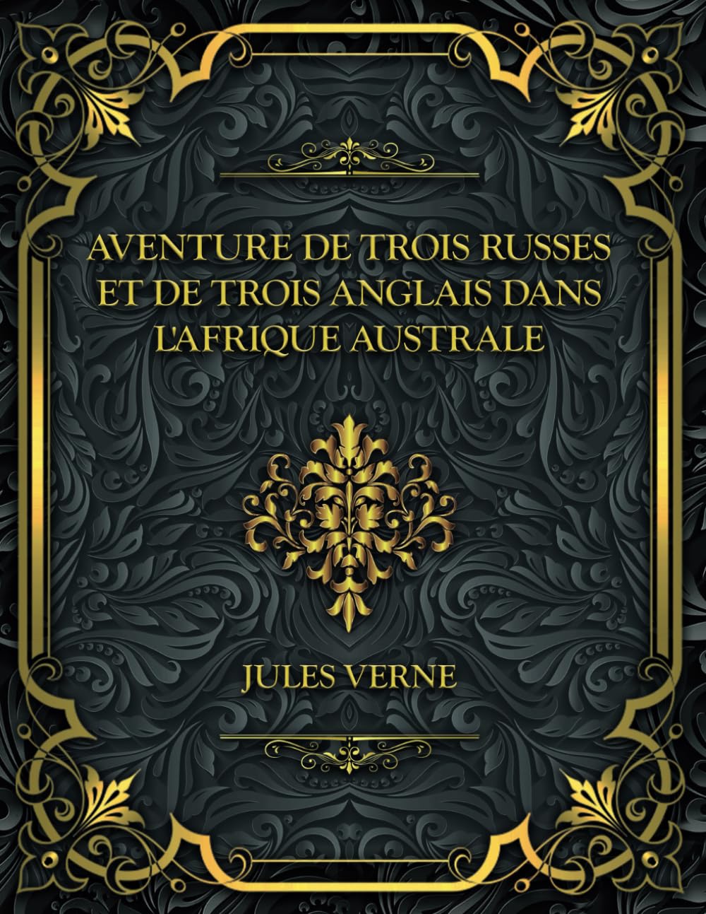 Aventure de trois russes et de trois anglais dans l'Afrique australe: Jules Verne - Edition Complète book