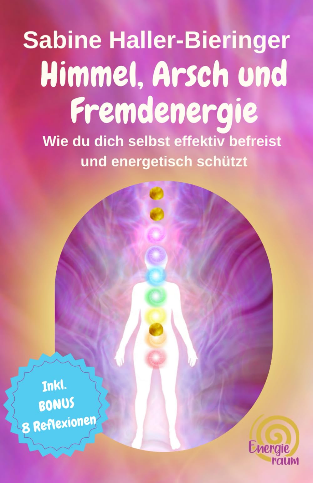 Himmel, Arsch und Fremdenergie: Wie du dich selbst effektiv befreist und energetisch schützt Religion & Esotericism