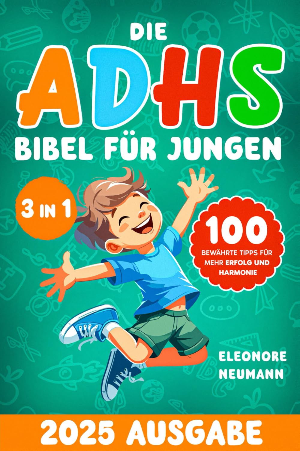 Die ADHS Bibel für Jungen: 100 bewährte Tipps für mehr Erfolg und Harmonie – Steigern Sie die Konzentration, meistern Sie Konflikte und fördern Sie Mitgefühl sowie Selbstwert bei Ihrem Kind Lifestyle