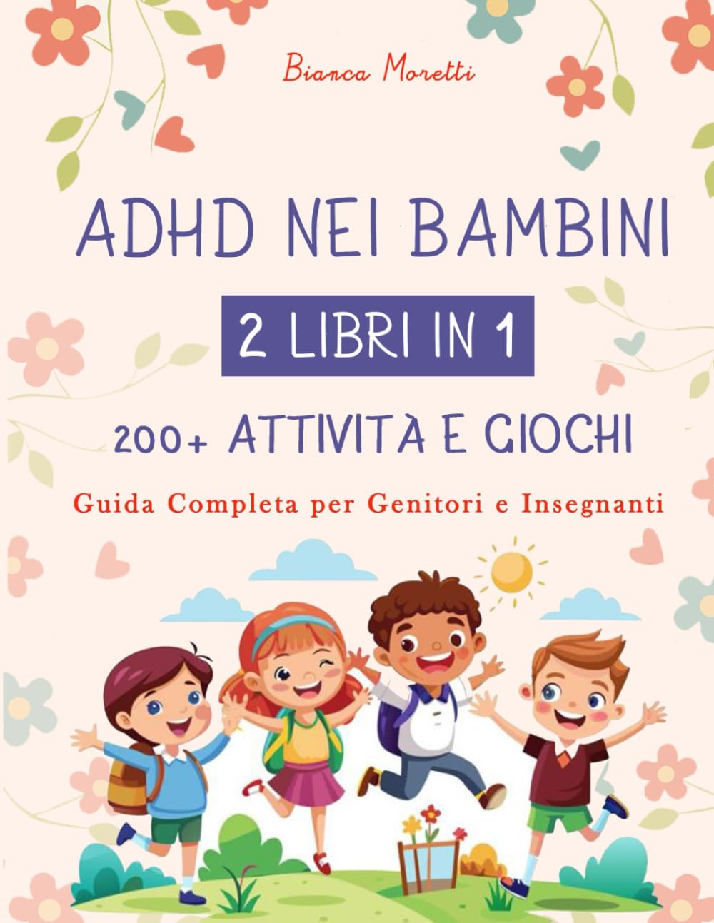 ADHD NEI BAMBINI: 2 LIBRI IN 1: 200+ ATTIVITÀ E GIOCHI - Guida Completa per Genitori e Insegnanti Parents & Children