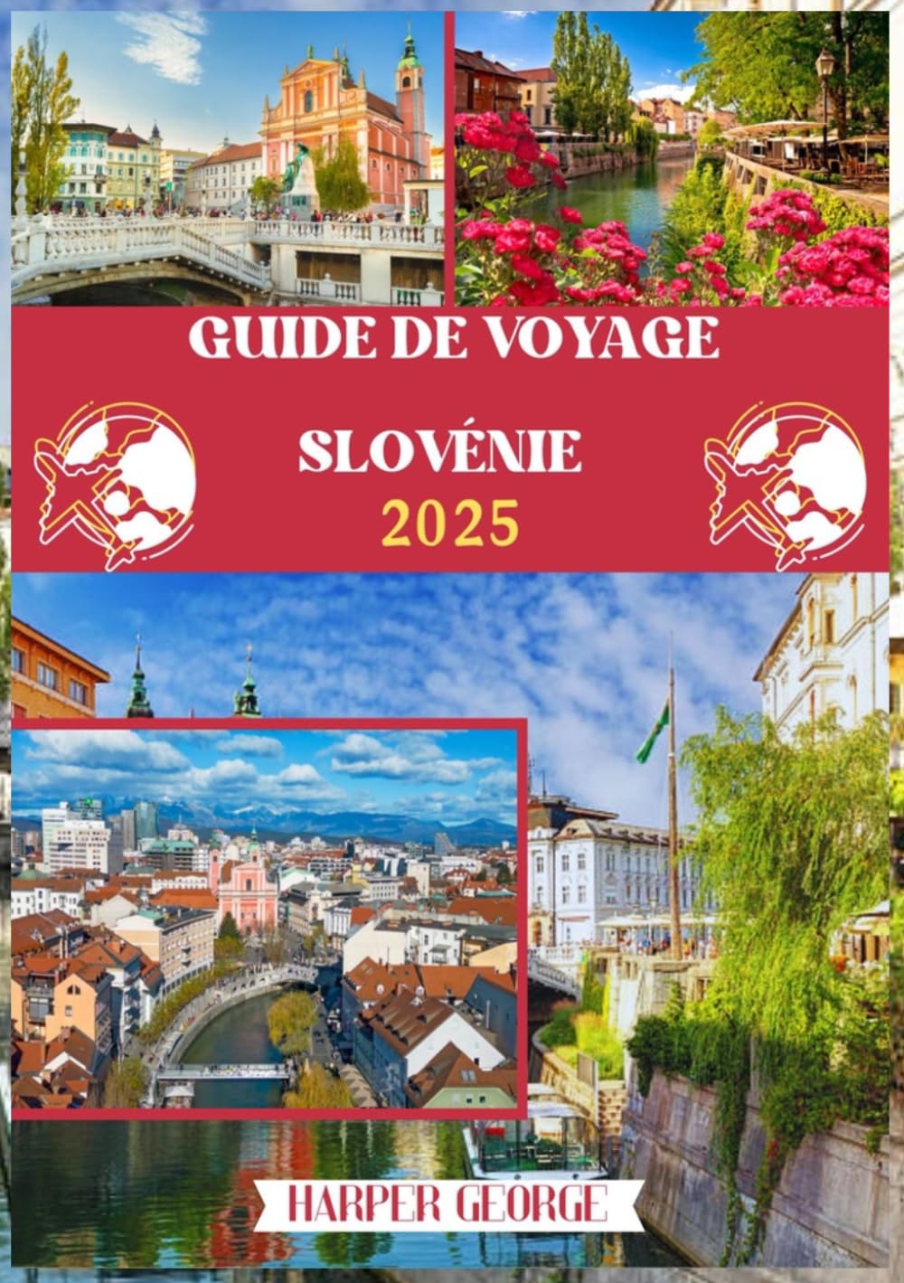 GUIDE DE VOYAGE SLOVÉNIE 2025: Explorer des paysages préservés, des traditions vibrantes et des joyaux cachés enchanteurs au cœur de l'Europe centrale book