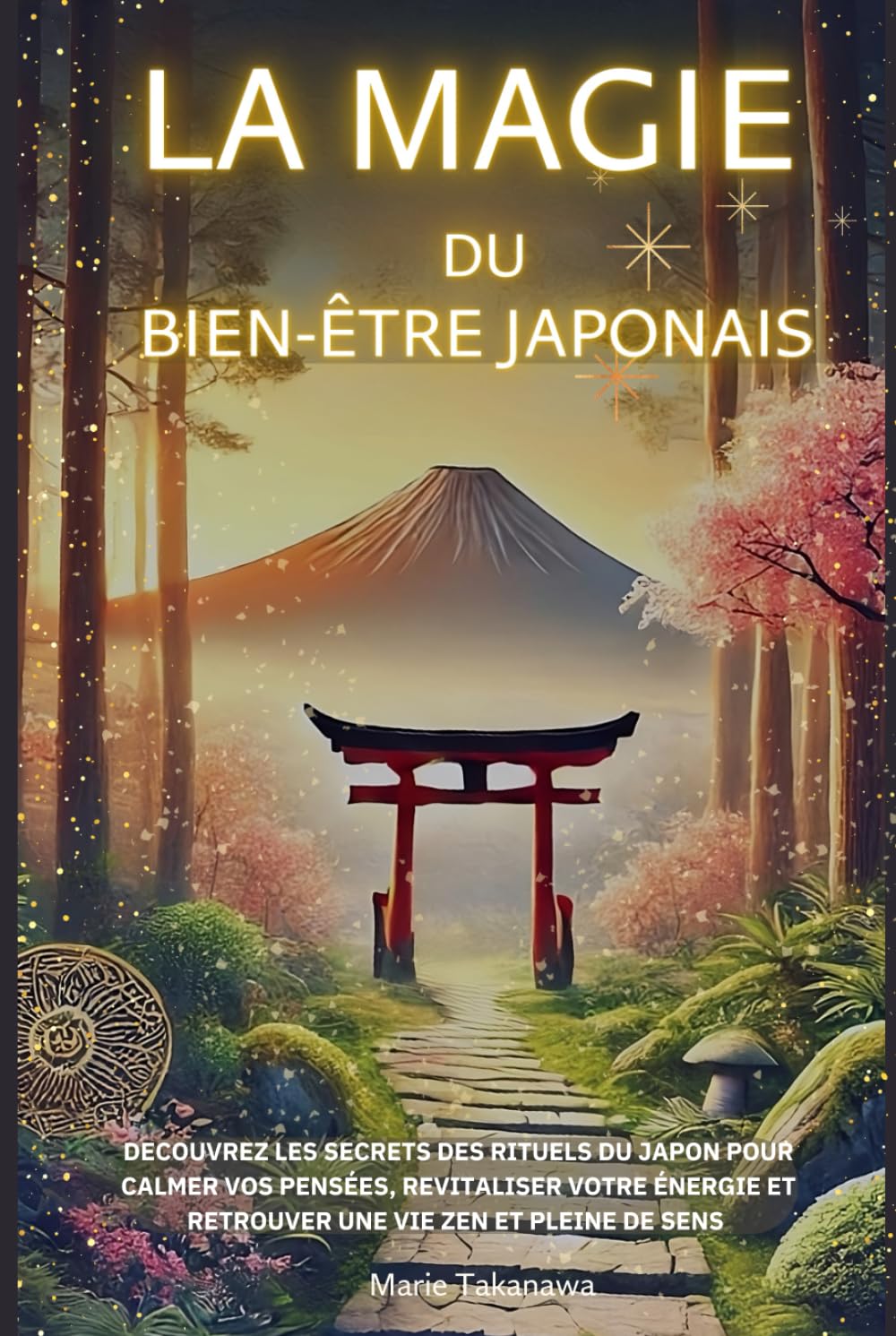 La Magie du Bien-être Japonais: Découvrez les secrets des rituels du Japon pour calmer vos pensées, revitaliser votre énergie et retrouver une vie zen ... Chado, Zazen, Ofuro, Hanami, Momiji-gari book