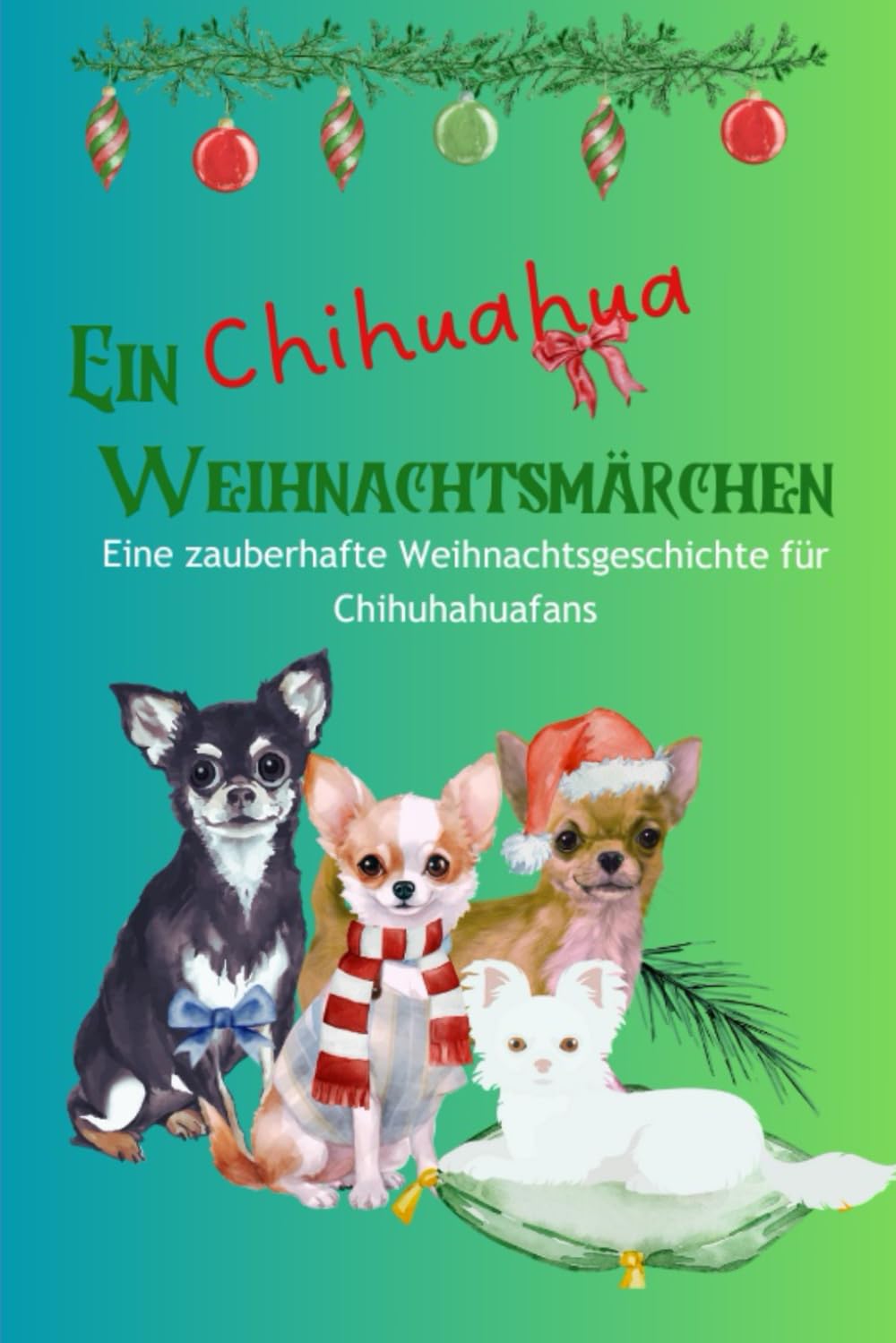 Ein Chihuahua Märchen- eine zauberhafte Weihnachtsgeschichte für Kleine und große Chihuahua-Liebhaber von 7- 99 Jahren: Ein liebevolles Buch für ... können. (Katilene Chihuahuamärchen, Band 1) Lifestyle