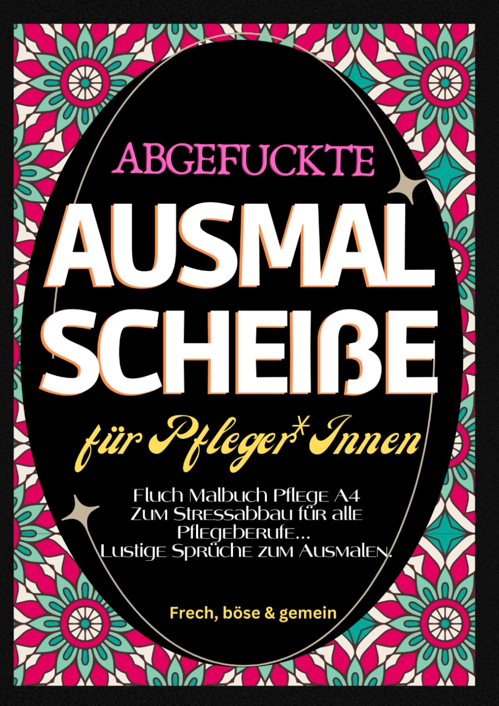 Fluch Malbuch Pflege A4: "Abgefuckte Ausmal Scheiße" für Pfleger*Innen. Zum Stressabbau für alle Pflegeberufe... Lustige Sprüche zum Ausmalen. Humour & Satire