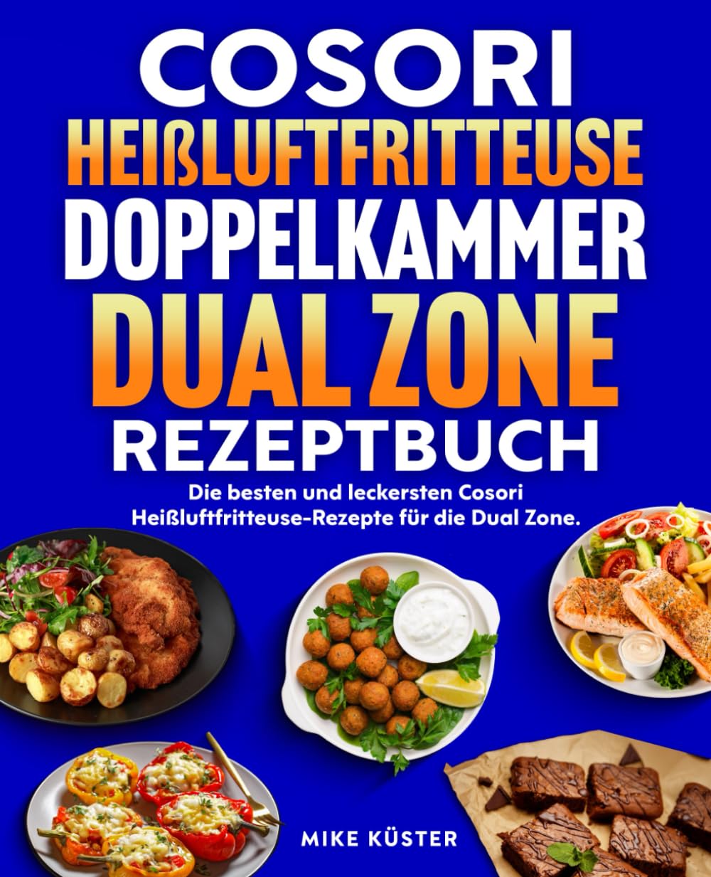 Cosori Heißluftfritteuse Doppelkammer Dual Zone Rezeptbuch: Die besten und leckersten Cosori Heißluftfritteuse-Rezepte für die Dual Zone. Schnell, einfach und gesund kochen. Health, Nutrition & Fitness