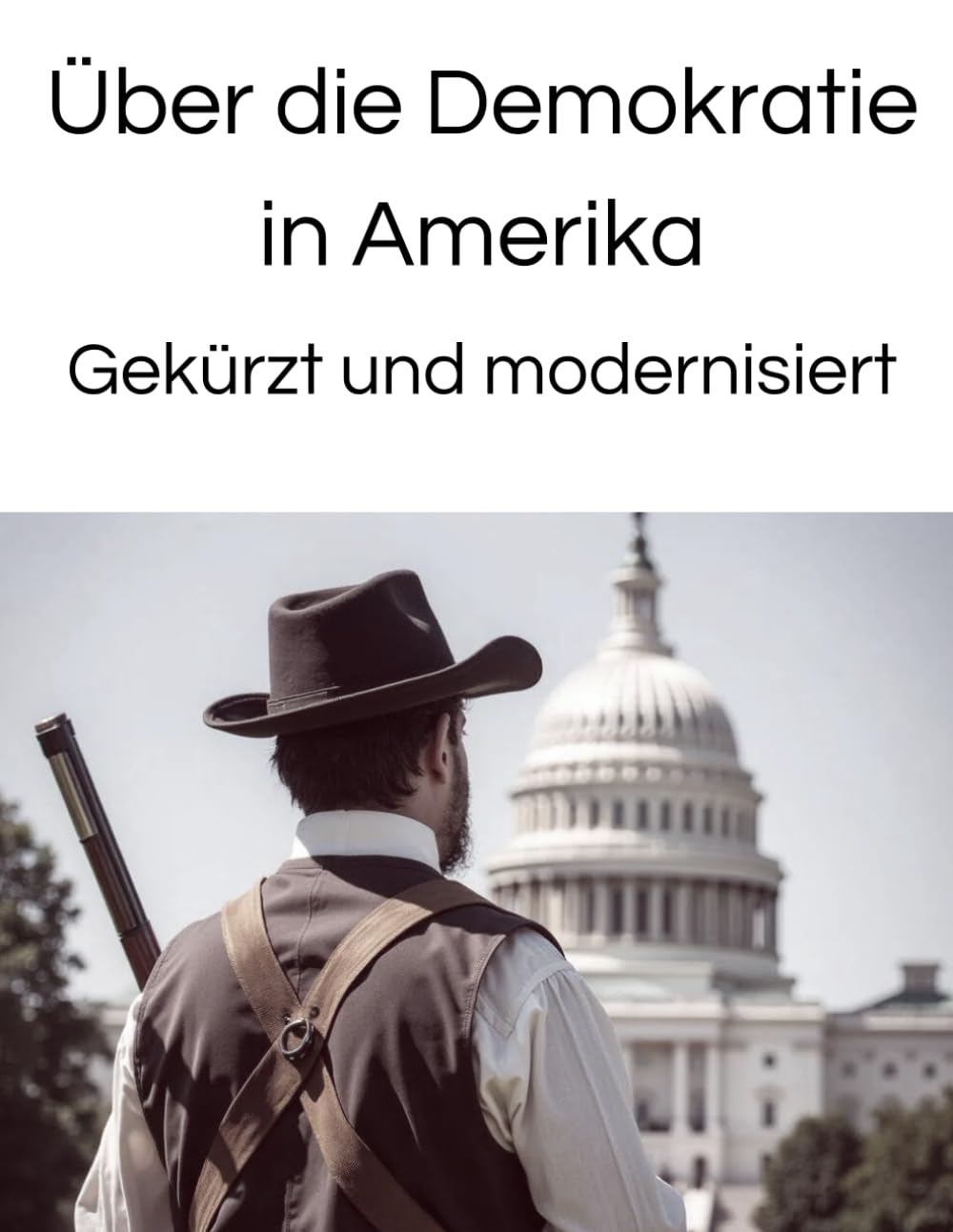 Über die Demokratie in Amerika Gekürzt und modernisiert Politics & History
