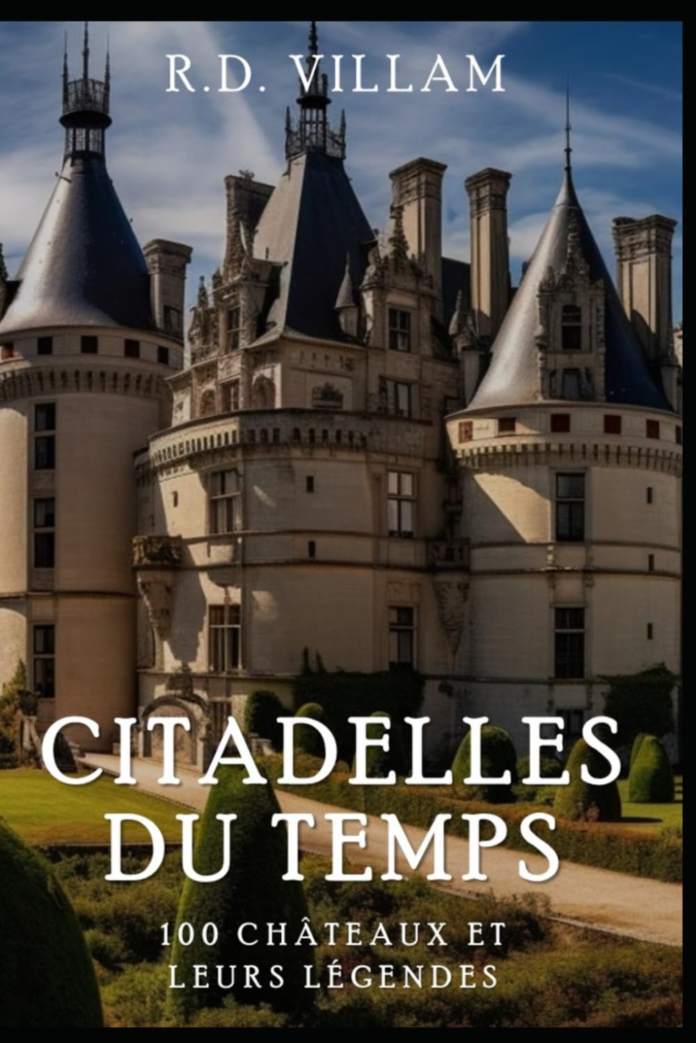 Citadelles du Temps : 100 Châteaux et leurs Légendes: Guide historique des châteaux et forteresses célèbres (Civilisation à travers les âges) Politics & History