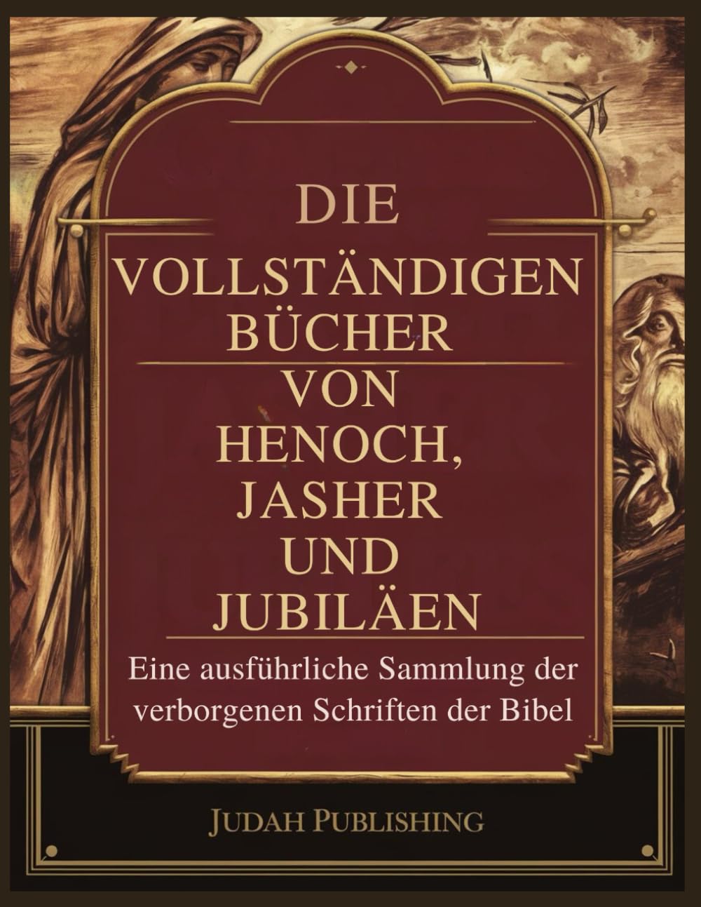 Die Vollständigen Bücher Henoch, Jasher und Jubiläen: Eine detaillierte Sammlung der verborgenen Schriften der Bibel Social Sciences