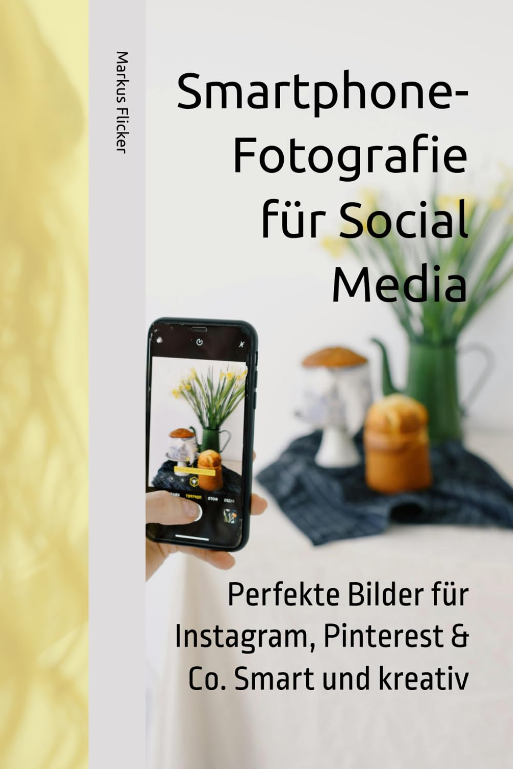 Smartphone-Fotografie für Social Media: Perfekte Bilder für Instagram, Pinterest & Co. Smart und kreativ (Kreativ Fotografieren und Filmen mit ... die Smartphone-Fotografie: Profi-Tipps) Business, Finance & Career