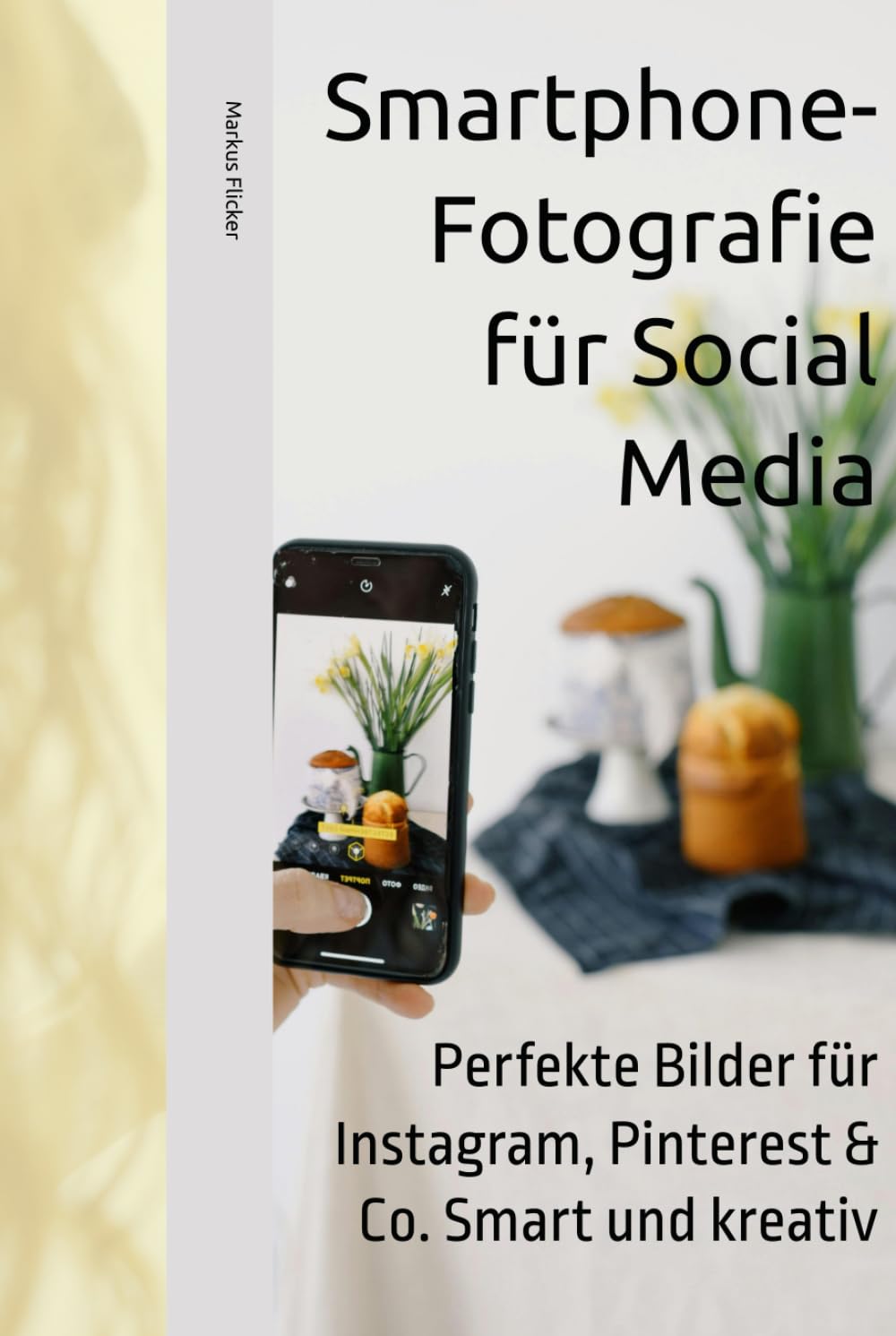 Smartphone-Fotografie für Social Media: Perfekte Bilder für Instagram, Pinterest & Co. Smart und kreativ (Kreativ Fotografieren und Filmen mit ... die Smartphone-Fotografie: Profi-Tipps) Business, Finance & Career