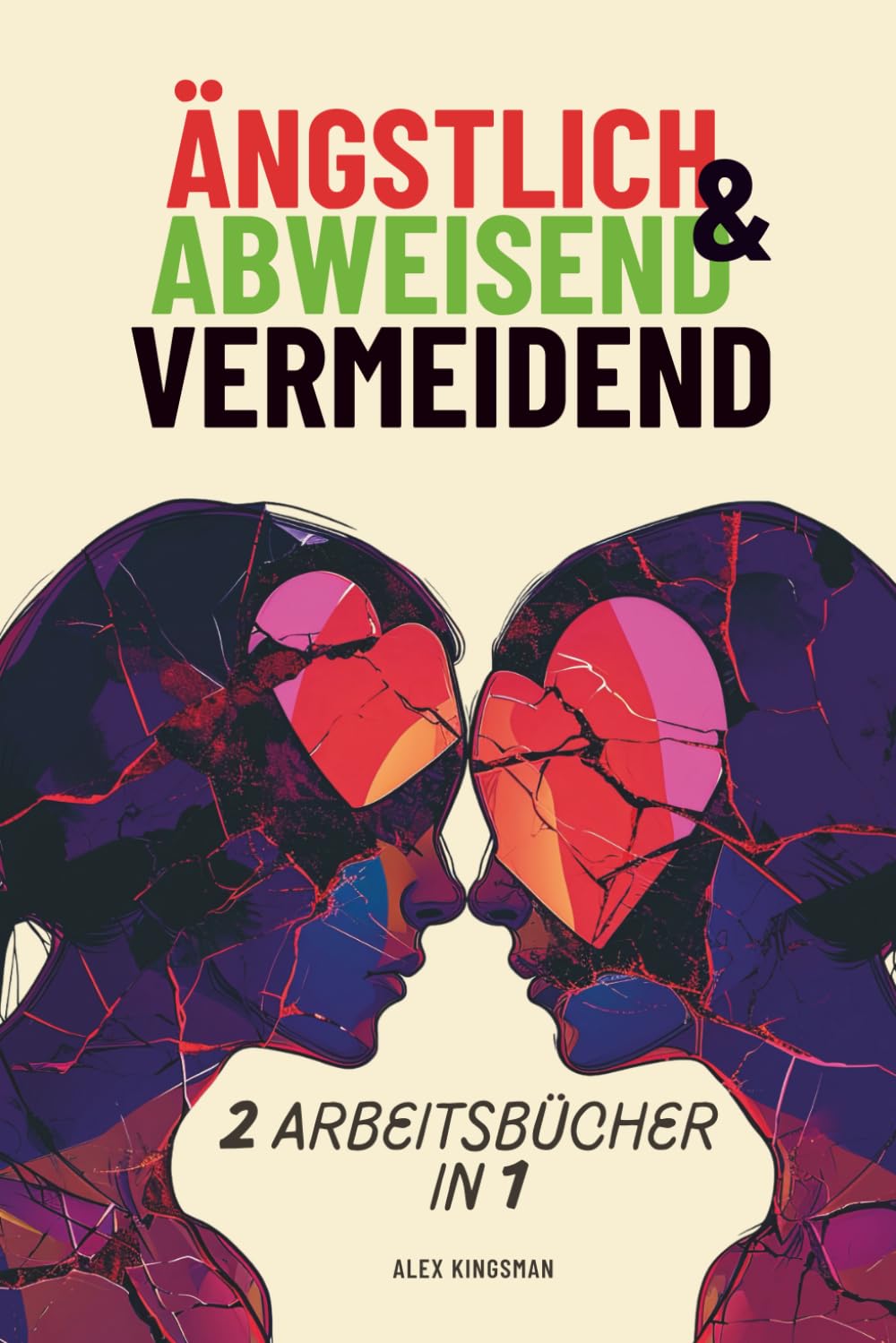 Ängstlich und Abweisend Vermeidend: Ein Duales Arbeitsbuch Um Beiden Vermeidenden Bindungsstilen Zu Helfen Ihre Trigger Zu Bewältigen Und Sich Mit Bewährten Methoden Von Alten Mustern Zu Befreien Partnership & Love