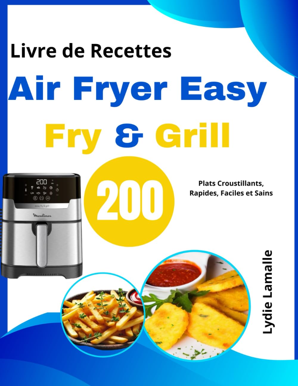 Livre de Recettes Air Fryer Easy Fry & Grill: 200 Plats Croustillants, Rapides, Faciles et Sains book