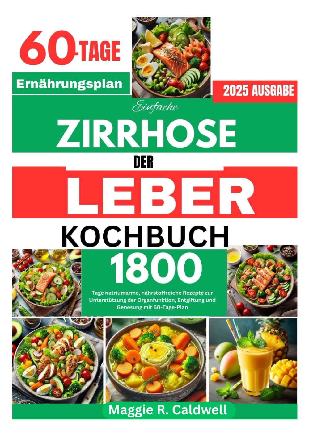 EINFACHE ZIRRHOSE DER LEBER KOCHBUCH: 1800 Tage natriumarme, nährstoffreiche Rezepte zur Unterstützung der Organfunktion, Entgiftung und Genesung mit 60-Tage-Plan Health, Nutrition & Fitness