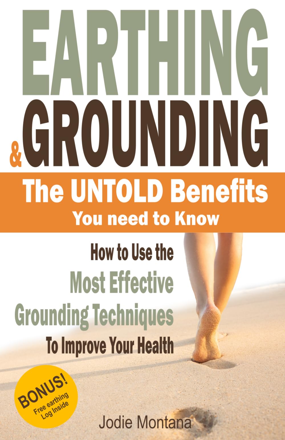 Earthing and Grounding - the Untold Benefits You Need To Know: How to Use the Most Effective Grounding Techniques To Improve Your Health Health, Nutrition & Fitness