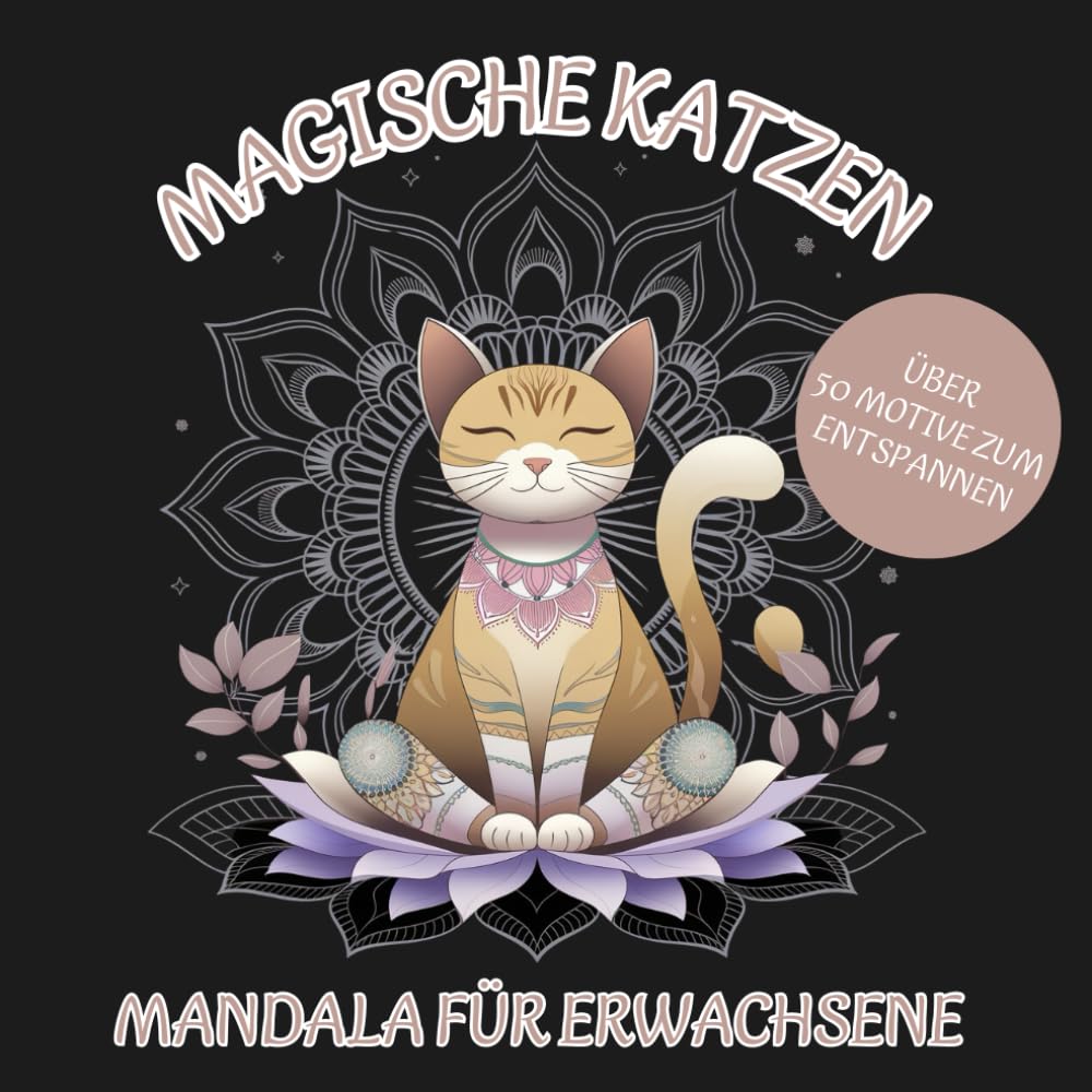 Magische Katzen und Mandalas – Malbuch für Erwachsene: Über 50 zauberhafte Katzenmotive mit entspannenden Designs für Stressabbau und Kreativität Pets