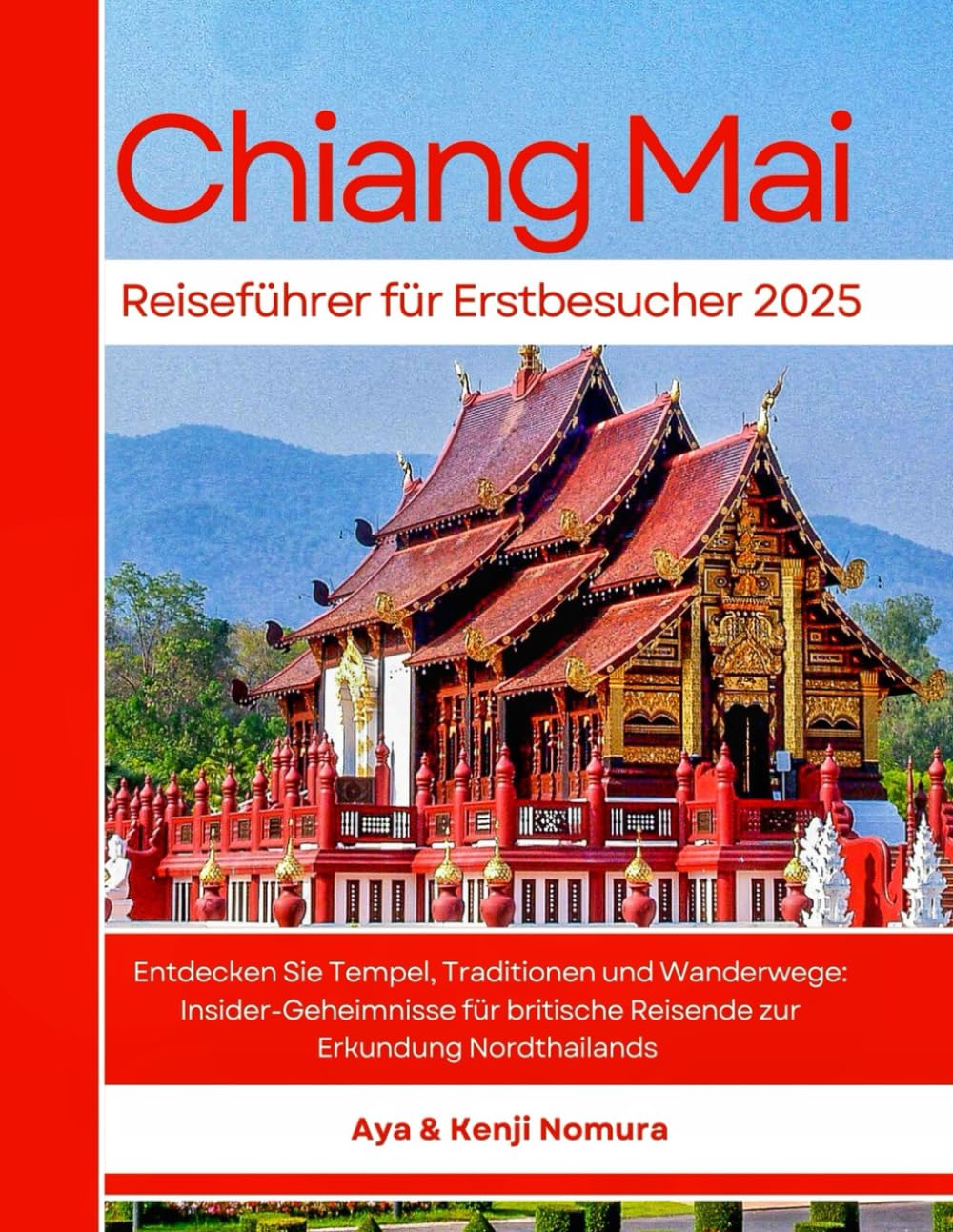 Chiang Mai Reiseführer für Erstbesucher 2025: Entdecken Sie Tempel, Traditionen und Wanderwege: Insider-Geheimnisse für britische Reisende zur Erkundung Nordthailands Travelogues