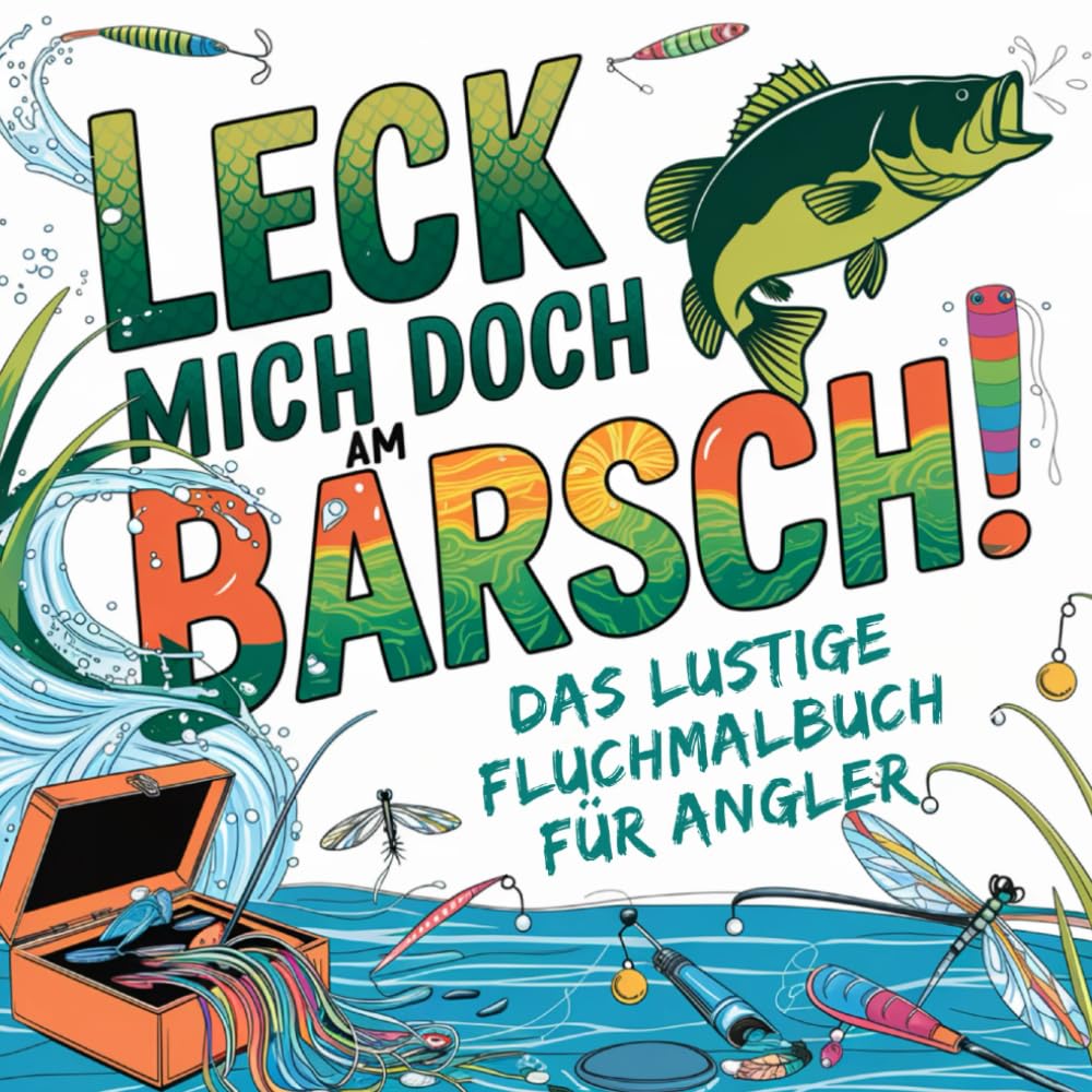 Leck mich doch am Barsch! - Das lustige Fluchmalbuch für Angler: Perfektes Geschenk für Angler und Anglerinnen Leisure & Fun