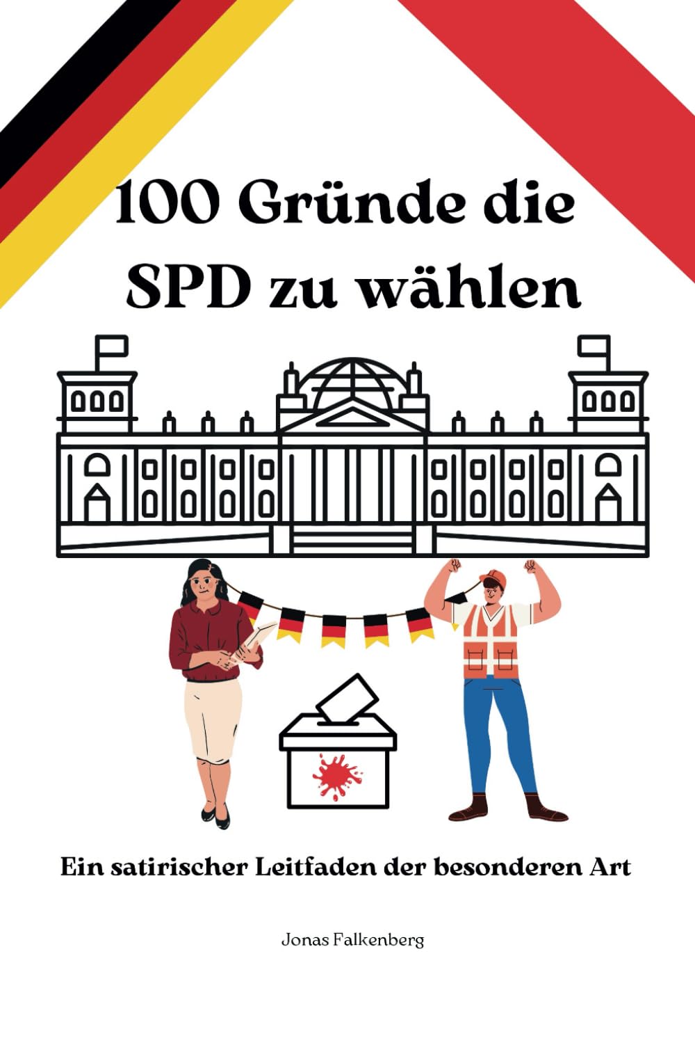 100 Gründe die SPD zu wählen: Ein satirischer Leitfaden der besonderen Art (Bundestagswahl 2025) Humour & Satire