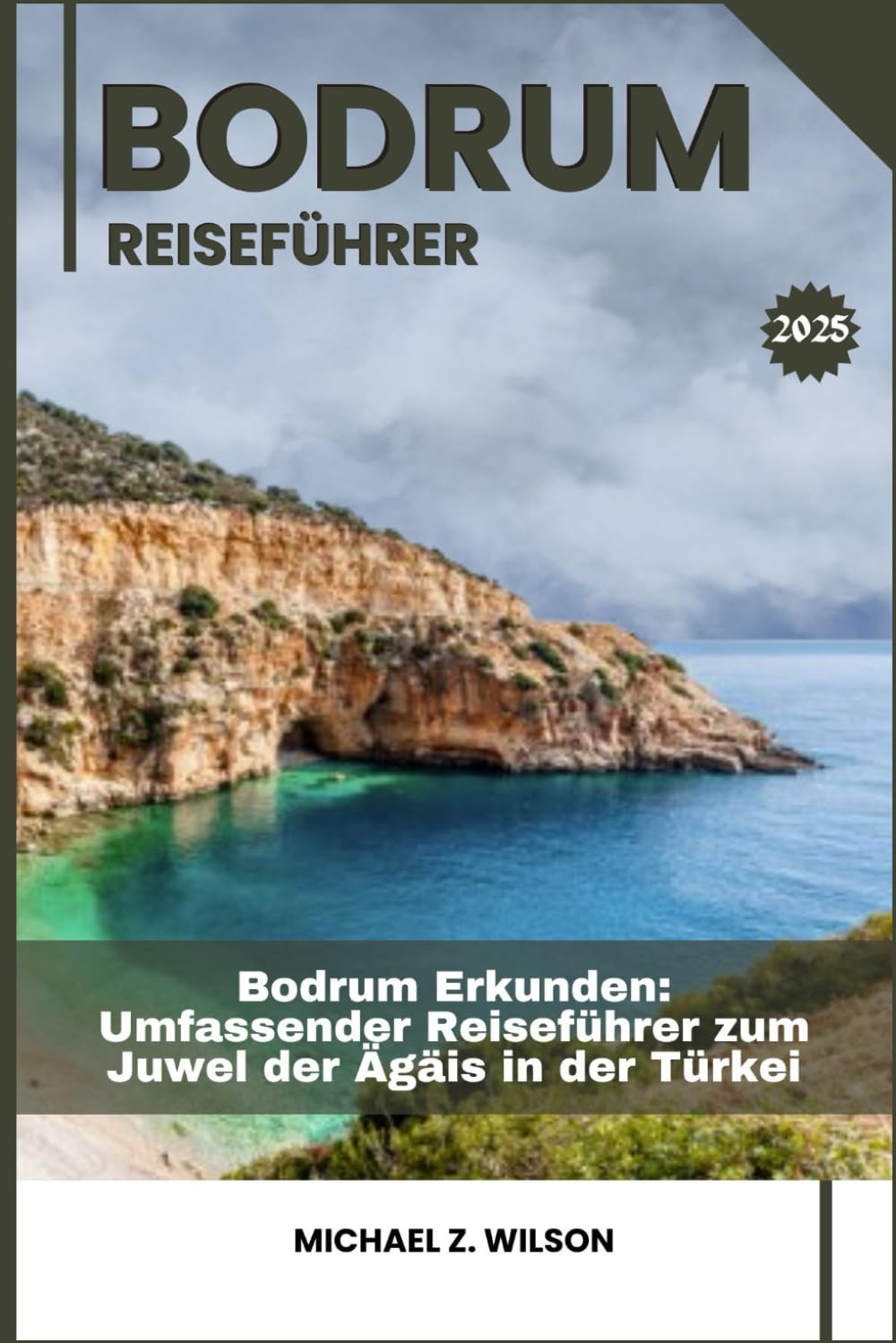 BODRUM REISEFÜHRER: Bodrum Erkunden: Umfassender Reiseführer zum Juwel der Ägäis in der Türkei Learning & Reference