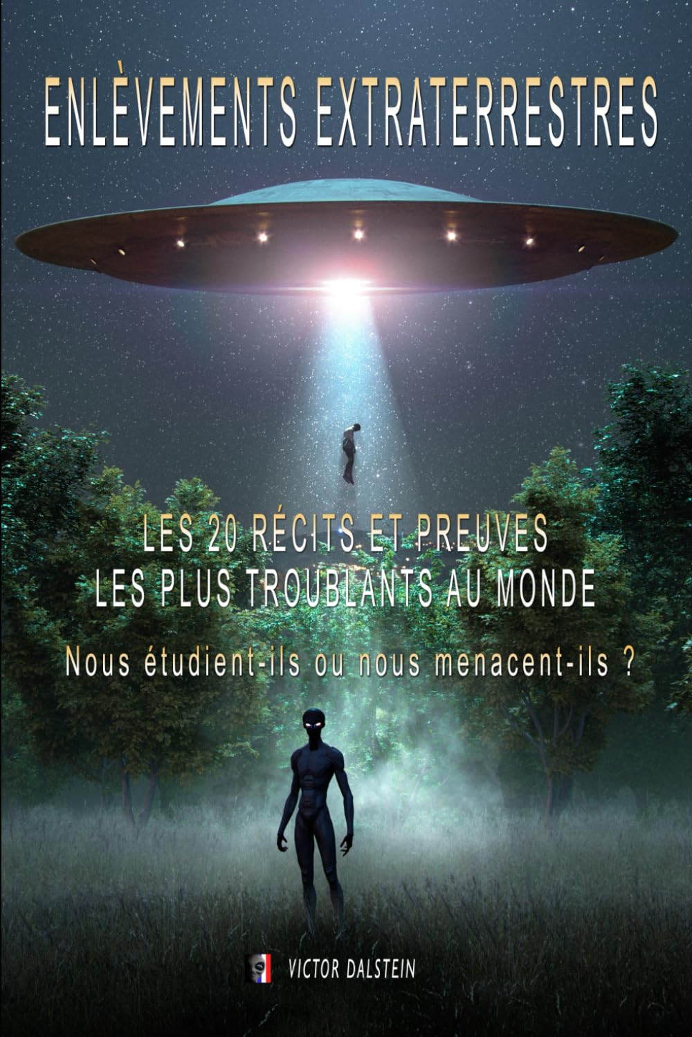 Enlèvements Extraterrestres : Les 20 récits et preuves les plus troublants au monde: Nous étudient-ils ou nous menacent-ils ? book