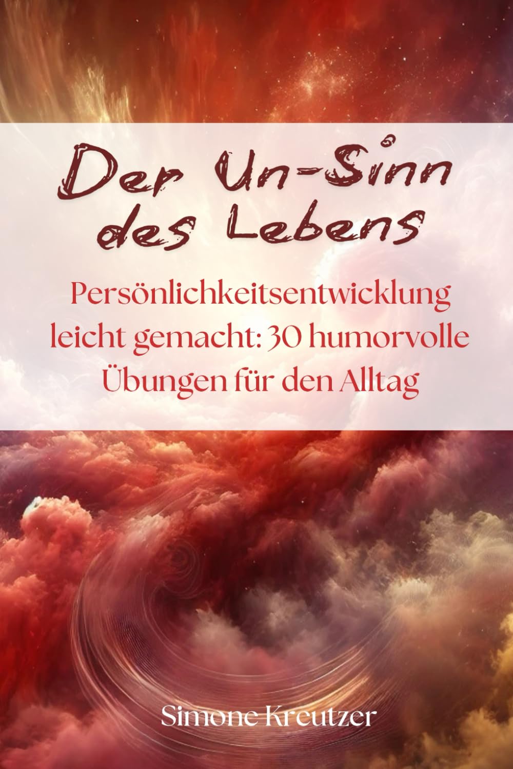 Der Un-Sinn des Lebens: Persönlichkeitsentwicklung leicht gemacht: 30 humorvolle Übungen für den Alltag book