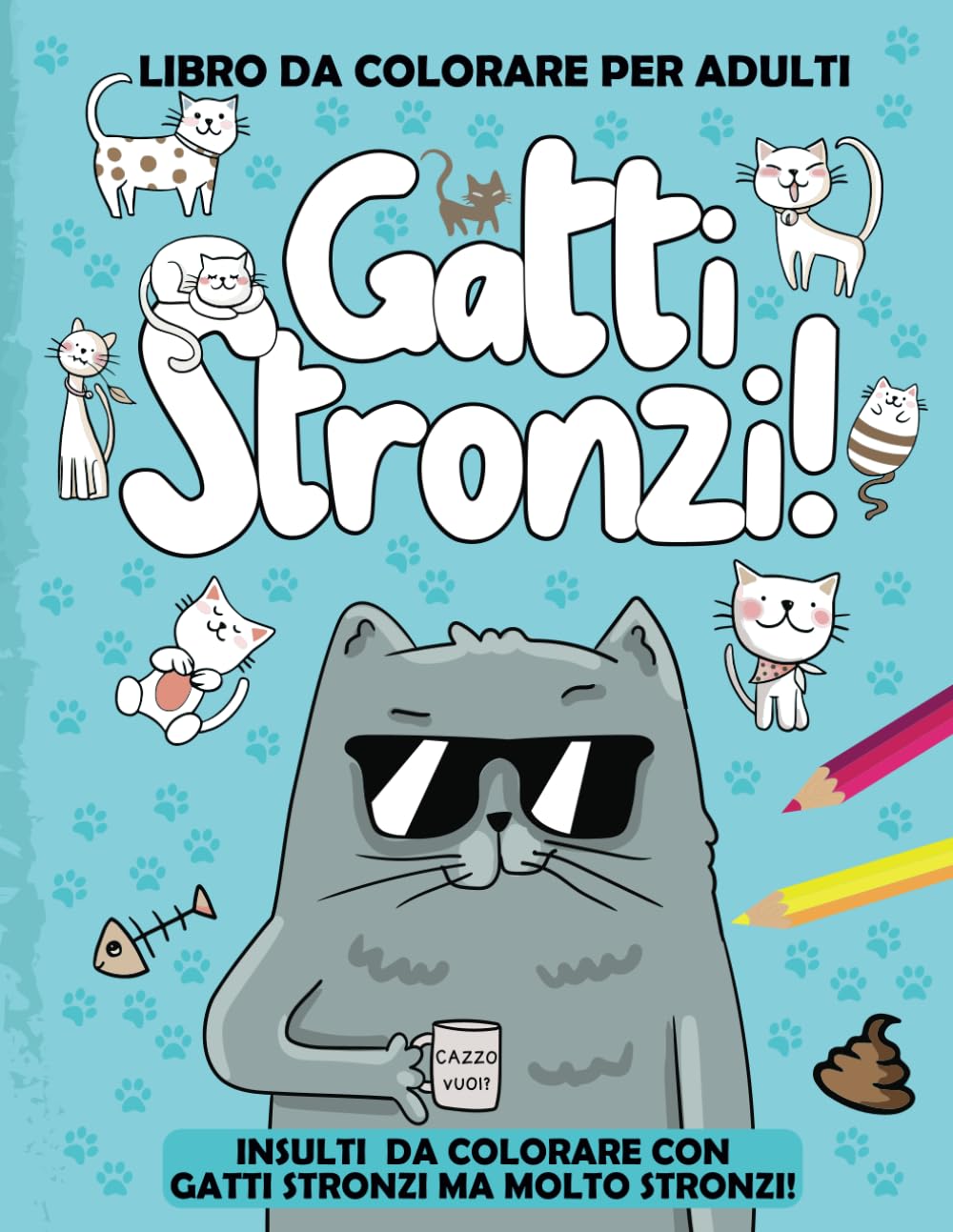GATTI STRONZI: 50 Insulti e parolacce da colorare per adulti. Sfoga Ansia, Rabbia in modo divertente e DICENDONE DI TUTTI I COLORI book