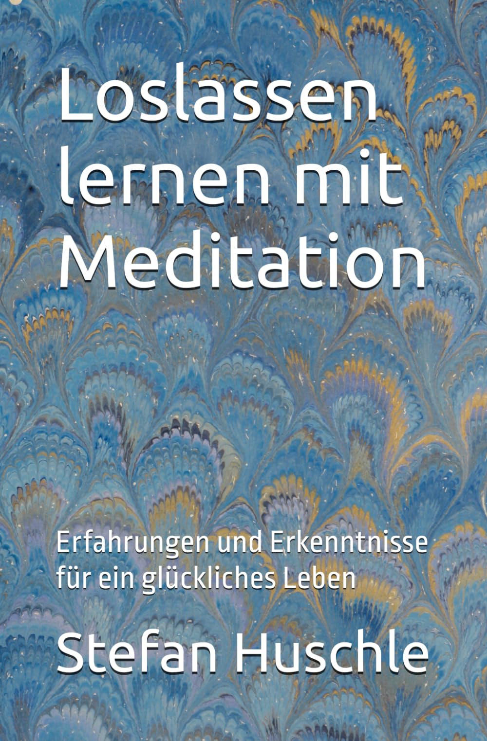 Loslassen lernen mit Meditation: Erfahrungen und Erkenntnisse für ein glückliches Leben Lifestyle