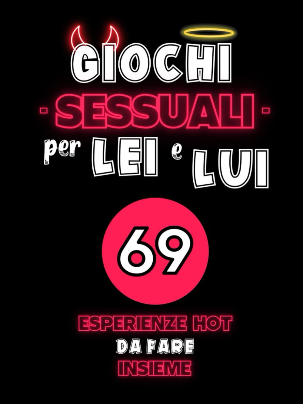 Giochi Sessuali per Lei e Lui: 69 Esperienze Hot da Fare in Coppia. Idea Regalo per Fidanzato, Fidanzata, Marito, Moglie, San Valentino, Natale, Anniversario e Secret Santa. Partnership & Love