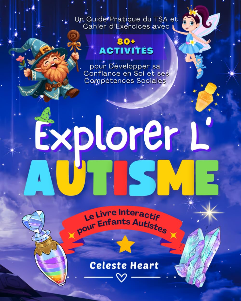 Explorer l’Autisme – Le Livre Interactif pour Enfants Autistes: Un Guide Pratique du TSA et Cahier d’Exercices avec 80+ Activités pour Développer sa Confiance en Soi et ses Compétences Sociales book