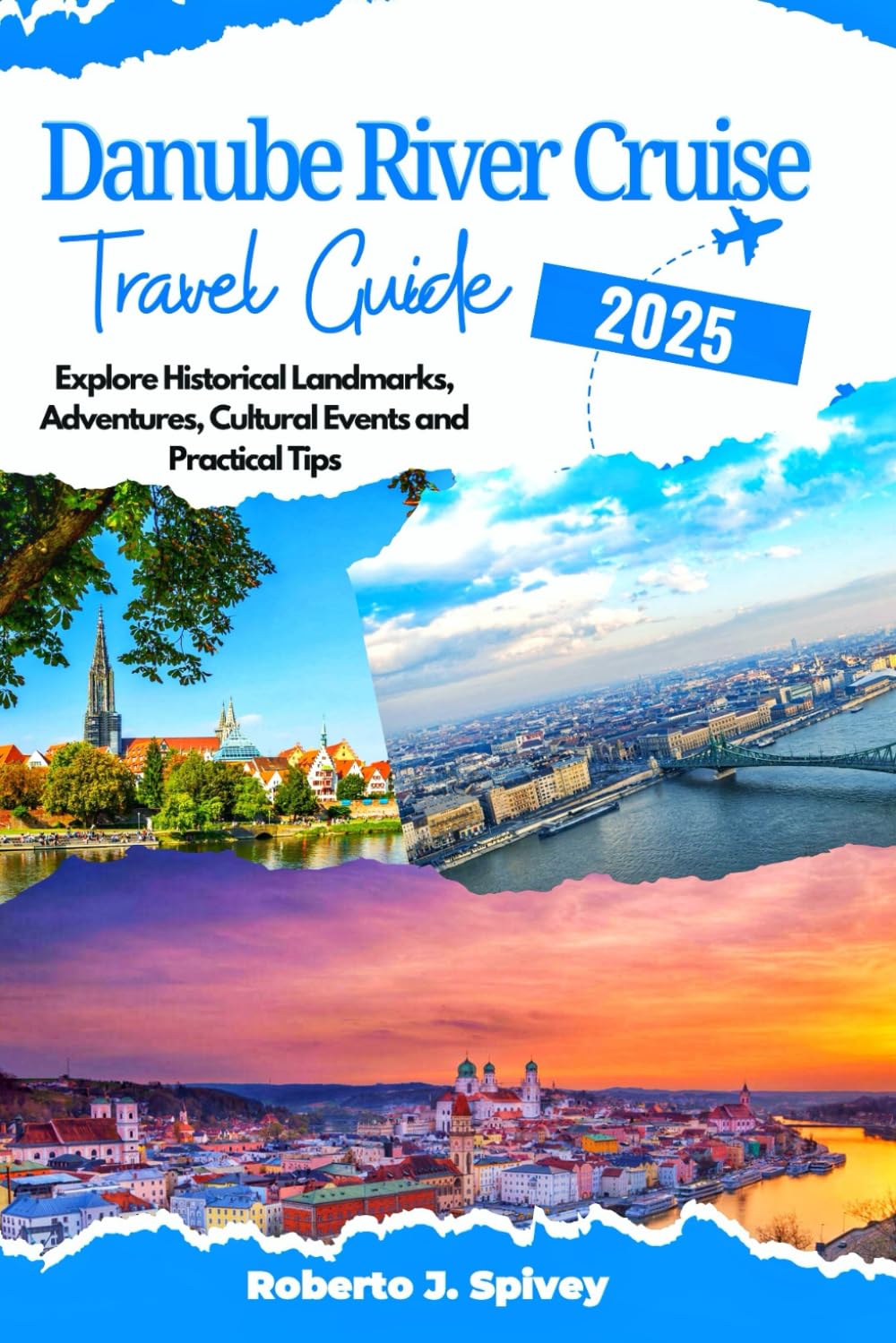 Danube River Cruise Travel Guide 2025: Explore Historical Landmarks, Adventures, Cultural Events and Practical Tips Travel Guides
