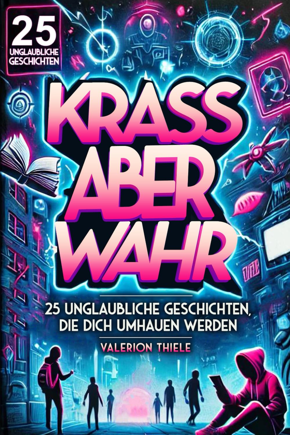 KRASS ABER WAHR: 25 unglaubliche Geschichten, die dich umhauen werden Fiction