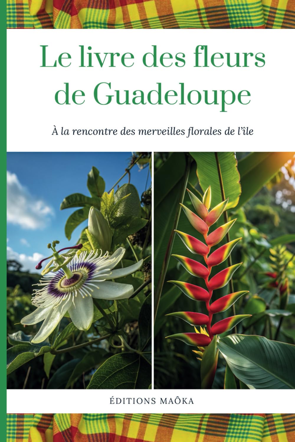 Le Livre des Fleurs de Guadeloupe: À la Rencontre des Merveilles Florales de la l’Île | 25 Fleurs Tropicales Colorées et Parfumées book