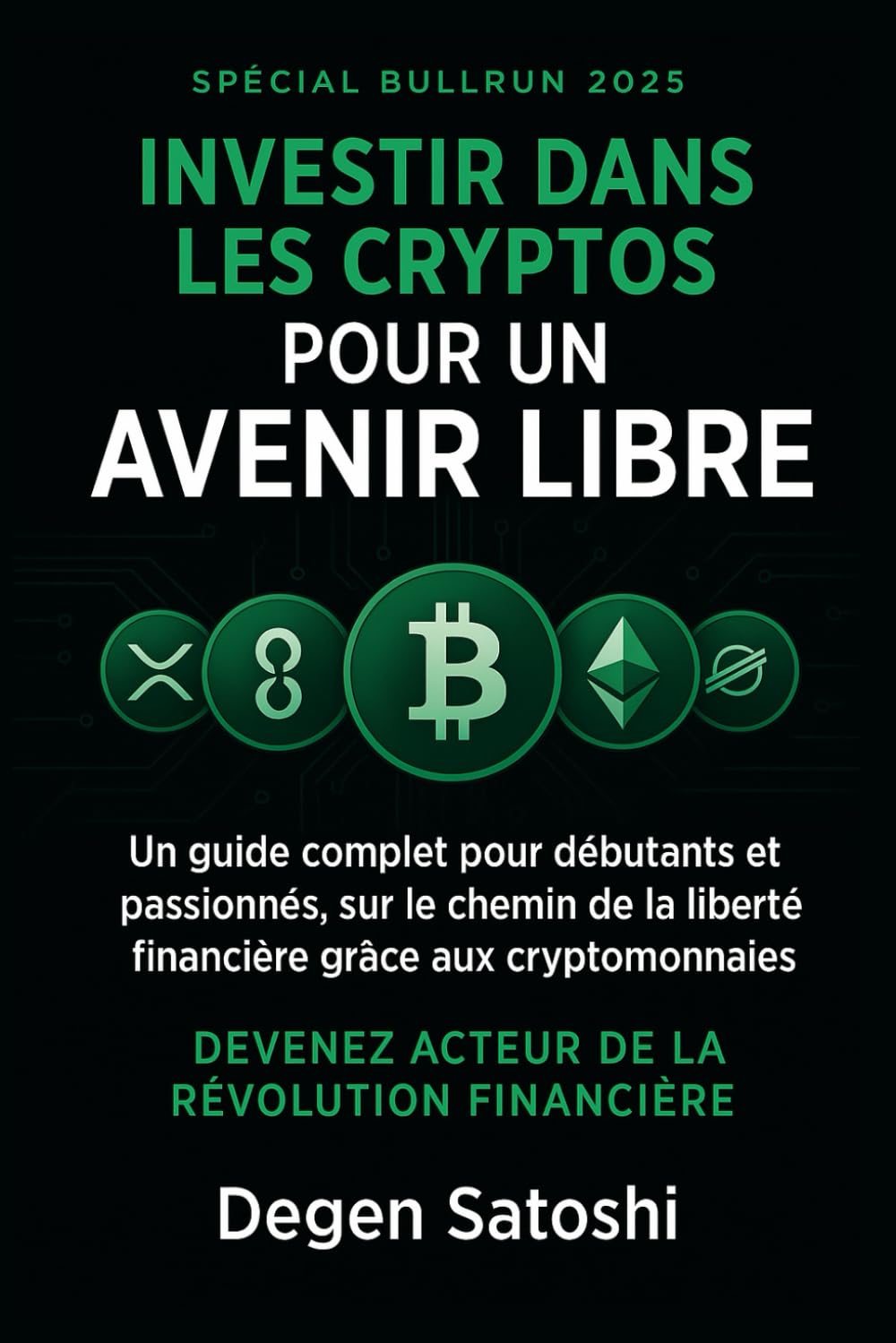 Investir dans les Cryptos pour un Avenir Libre: Un guide complet pour débutants et passionnés, sur le chemin de la liberté financière grâce aux cryptomonnaies book