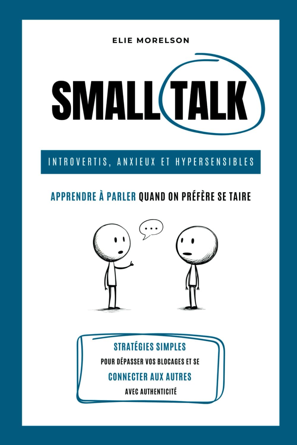 Small talk: Introvertis, anxieux et hypersensibles, apprendre à parler quand on préfère se taire book