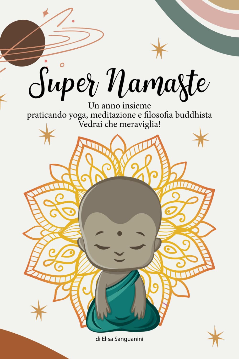 Super Namaste: Un anno insieme praticando yoga, meditazione e filosofia buddhista. Vedrai che meraviglia! book