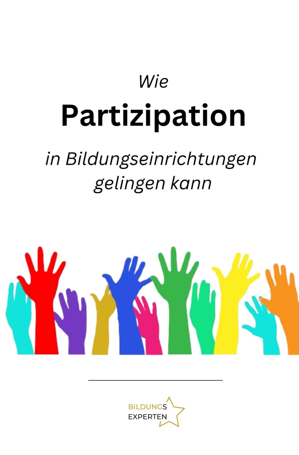 Wie Partizipation in Bildungseinrichtungen gelingen kann: Partizipatives Arbeiten in Kita und Schule Education & Training
