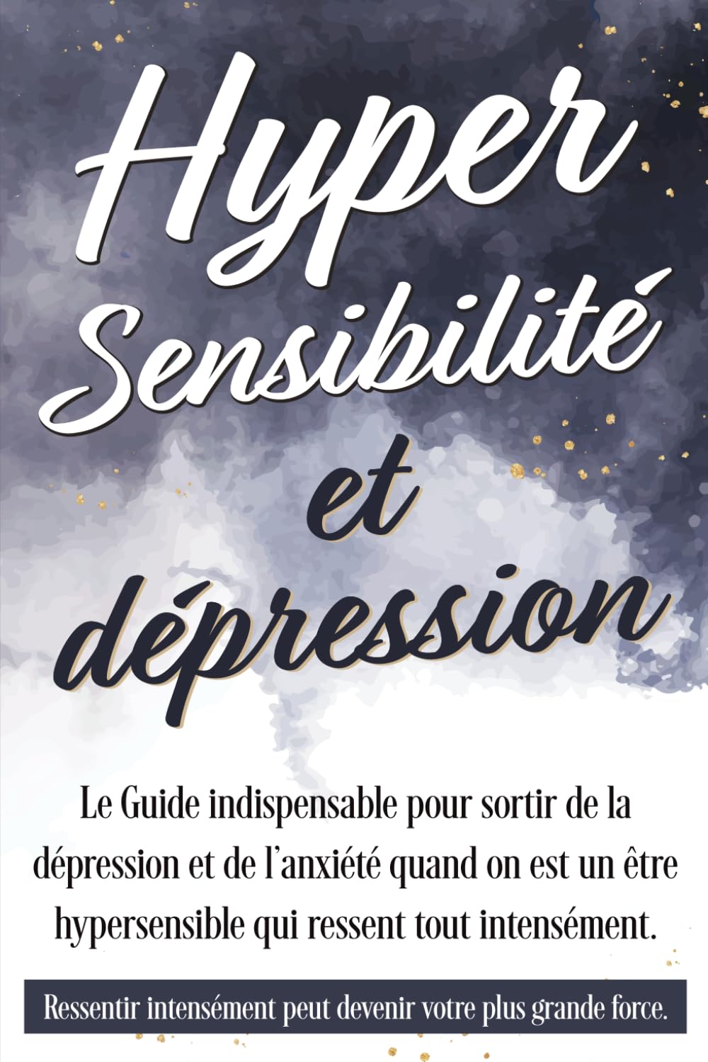 Hypersensibilité et dépression: Le Guide indispensable pour sortir de la dépression et de l’anxiété quand on est un être hypersensible qui ressent ... hypersensibilité, adulte hypersensible) book