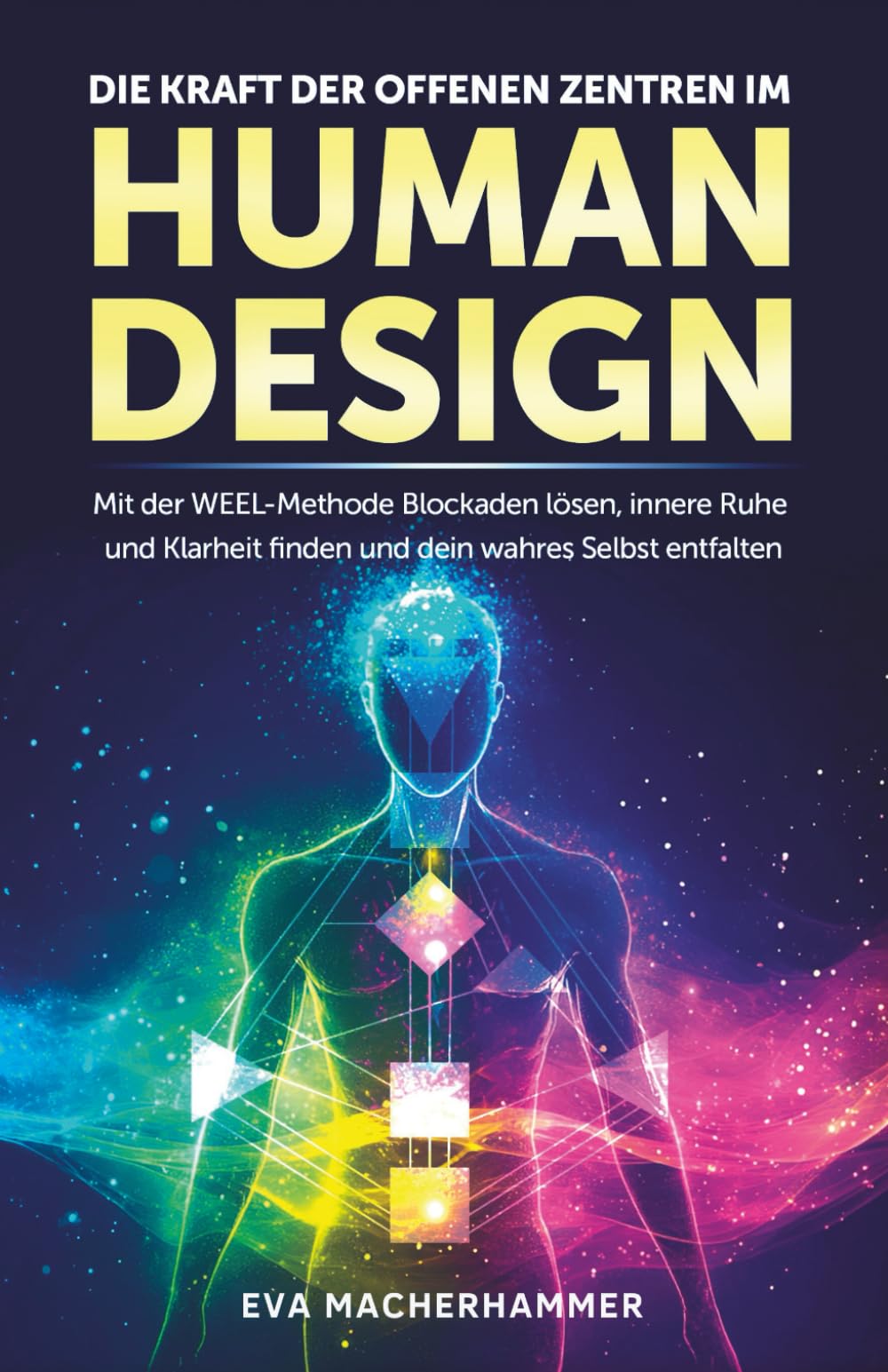 Die Kraft der offenen Zentren im Human Design: Mit der WEEL-Methode Blockaden lösen, innere Ruhe und Klarheit finden und dein wahres Selbst entfalten Lifestyle