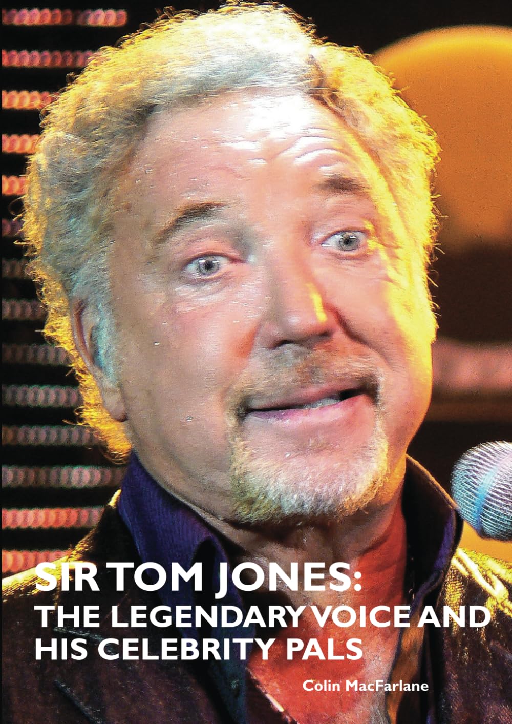 SIR TOM JONES: THE LEGENDARY VOICE AND HIS CELEBRITY PALS book