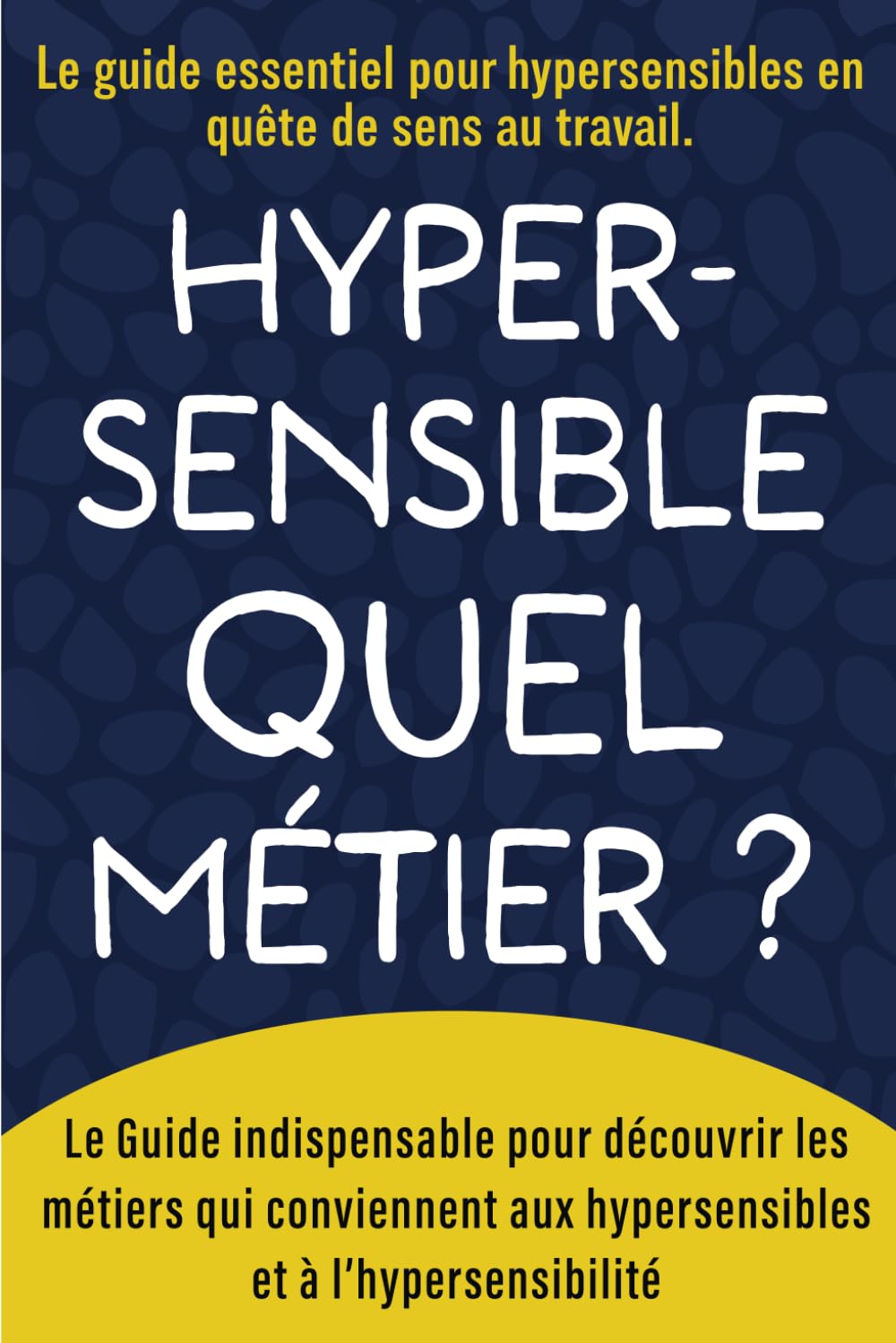 Hypersensible quel métier ?: Le Guide indispensable pour découvrir les métiers qui conviennent aux hypersensibles et à l’hypersensibilité (métiers ... reconversion, adulte hypersensible) Lifestyle