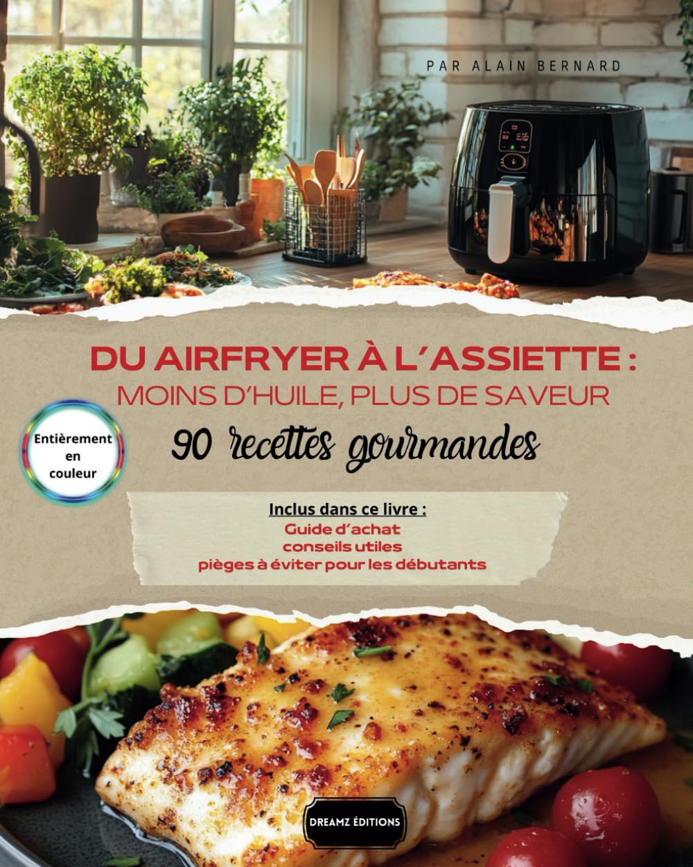 Du airfryer à l'assiette: moins d'huile, plus de saveurs 90 recettes gourmandes book